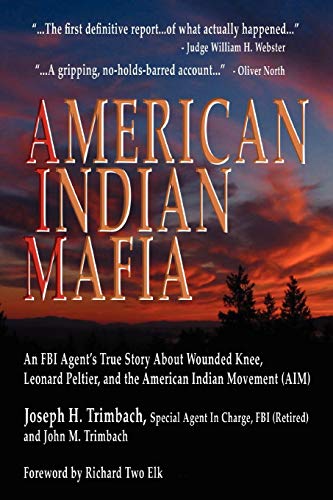 American Indian Mafia: An FBI Agent's True Story About Wounded Knee, Leonard Peltier, and the American Indian Movement (AIM)