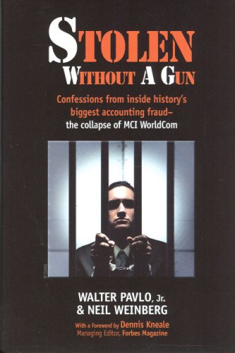 Stolen Without A Gun: Confessions From Inside History's Biggest Accounting Fraud - the Collapse of MCI/WorldCom