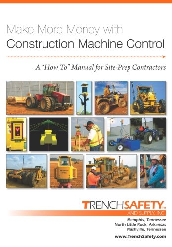 Make More Money with Construction Machine Control: A "How To" Manual for Site-Prep Contractors