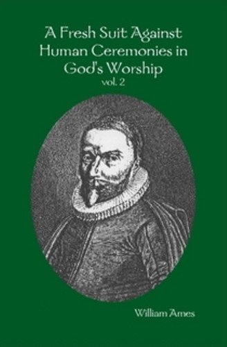 A Fresh Suit Against Human Ceremonies in God's Worship Vol. 2