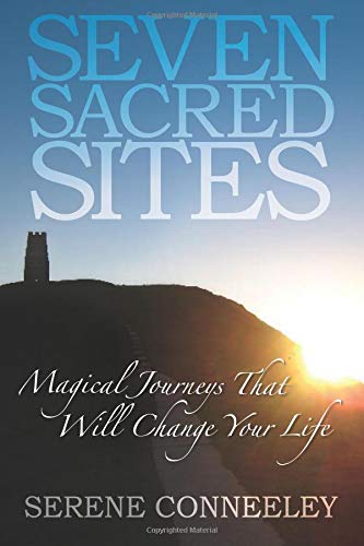 Seven Sacred Sites: Magical Journeys That Will Change Your Life