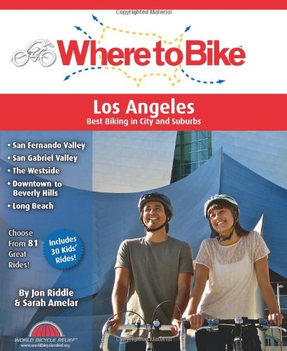 Where to Bike Los Angeles: San Fernando Valley, San Gabriel Valley, The Westside, Downtown to Beverly Hills, Long Beach, Kids' Rides