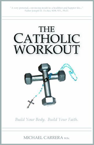 The Catholic Workout: Build Your Body. Build Your Faith.