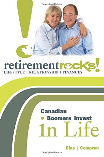 Retirement Rocks!: Canadian Boomers Invest in Life