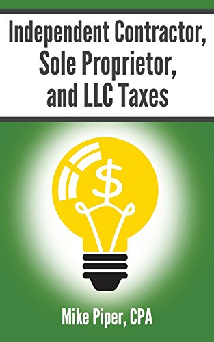 Independent Contractor, Sole Proprietor, and LLC Taxes: Explained in 100 Pages or Less