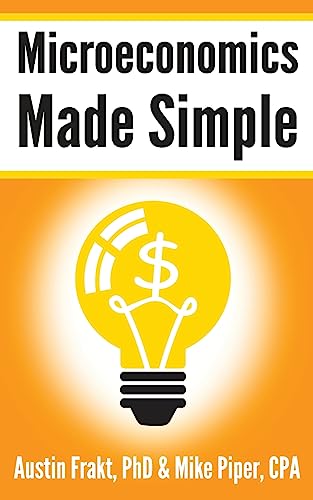 Microeconomics Made Simple: Basic Microeconomic Principles Explained in 100 Pages or Less