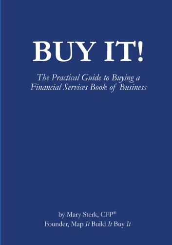 Buy It! The Practical Guide to Buying a Financial Services Book of Business
