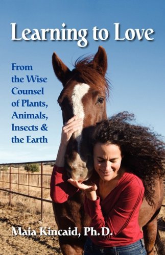Learning to Love From the Wise Counsel of Plants, Animals, Insects & the Earth
