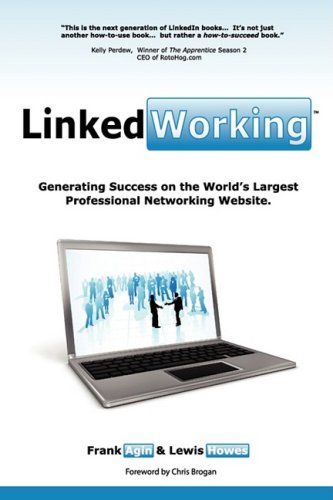 Linkedworking: Generating Success on Linkedin ] the Worlds Largest Professional Networking Website