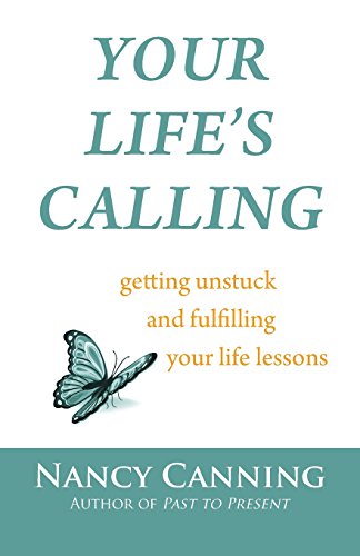 Your Life's Calling: Getting Unstuck and Fulfilling Your Life Lessons: Volume 1 (Your Calling Series)