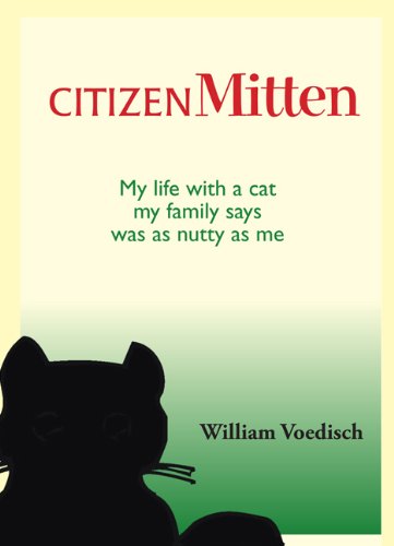 Citizen Mitten: My Life With a Cat My Family Says Was As Nutty As Me