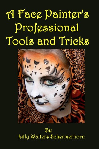 A Face Painter's Professional Tools and Tricks: Advanced Face Painting Designs and Techniques