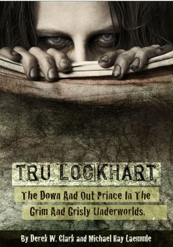 Tru Lockhart: The Down And Out Prince In The Grim and Grisly Underworlds