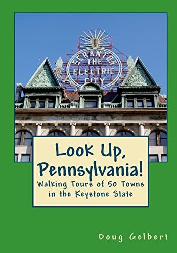 Look Up, Pennsylvania!:: Walking Tours of 50 Towns in the Keystone State (Look Up, America! Series)