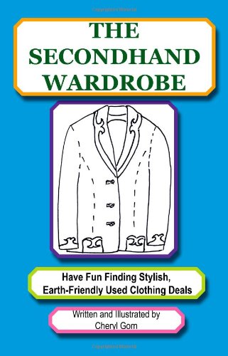 The Secondhand Wardrobe: Have Fun Finding Stylish, Earth-Friendly Used Clothing Deals