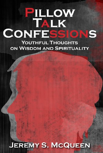 Pillow Talk Confessions: Youthful Thoughts on Wisdom and Spirituality