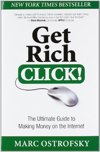 Get Rich Click!: The Ultimate Guide to Making Money on the Internet