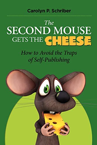 The Second Mouse Gets the Cheese: How To Avoid the Traps of Self-Publishing