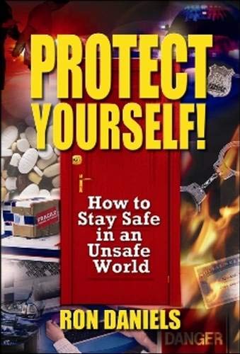 Protect Yourself!: How to Be Safe in an Unsafe World