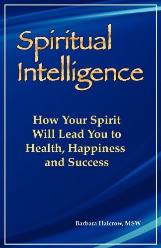 Spiritual Intelligence: How Your Spirit Will Lead You to Health, Happiness and Success
