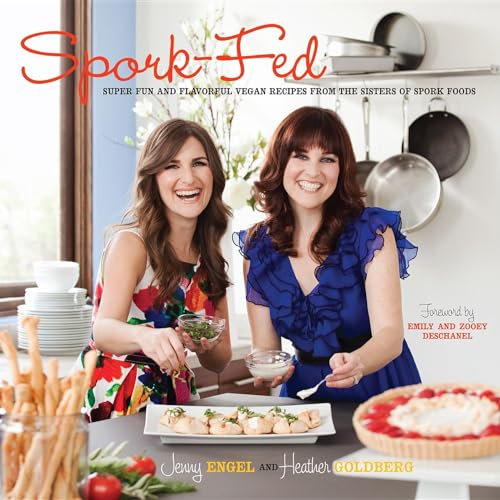 Spork-Fed: Super Fun and Flavorful Vegan Recipes from the Sisters of Spork Foods