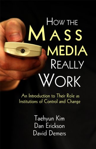 How the Mass Media Really Works: An Introduction to Their Role As Institutitions of Control and Change