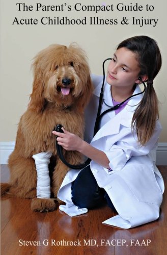 The Parent's Compact Guide to Acute Childhood Illness & Injury