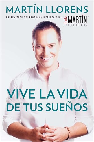 Vive la vida de tus sue±os (Live the life of Your Dreams): Tu guía al éxito y la felicidad