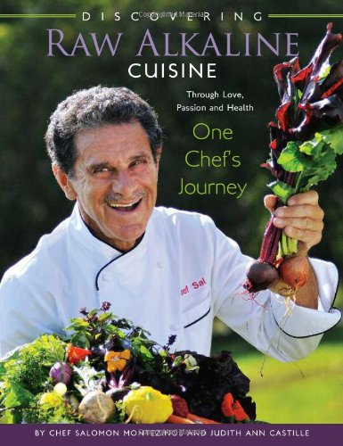 Discovering Raw Alkaline Cuisine: Through Love, Passion and Health One Chef's Journey
