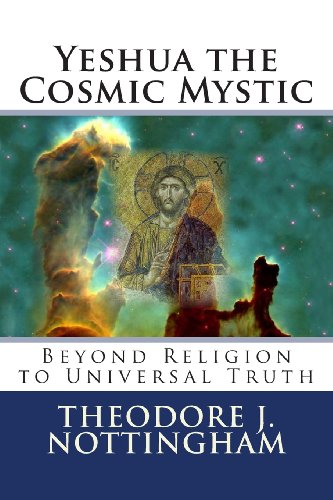 Yeshua the Cosmic Mystic: Beyond religion to Universal Truth