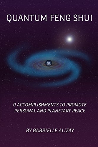 Quantum Feng Shui: 9 Accomplishments to Promote Personal and Planetary Peace