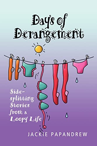 Days of Derangement: Sidesplitting Stories from a Loopy Life