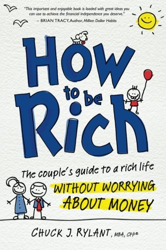 How to Be Rich: The Couple's Guide to a Rich Life Without Worrying about Money