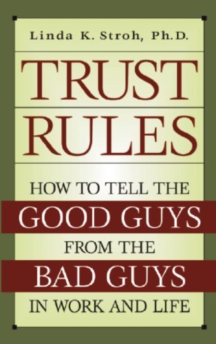 Trust Rules: How to Tell the Good Guys from the Bad Guys in Work and Life
