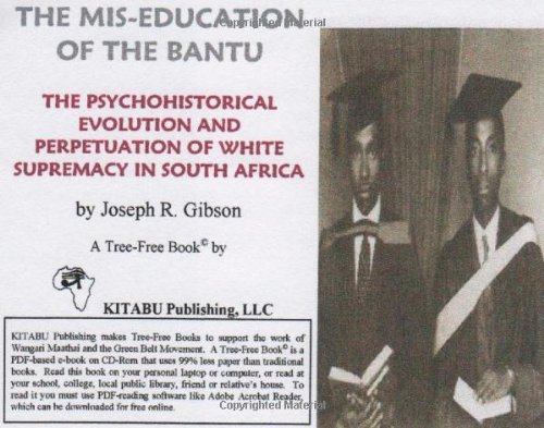 The Mis-education of the Bantu: The Psychohistorical Evolution and Perpetuation of White Supremacy in South Africa