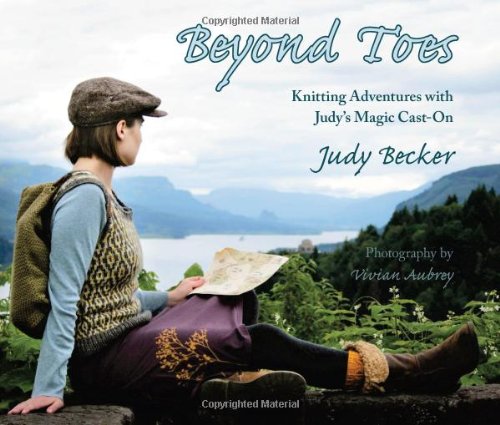 Beyond Toes: Knitting Adventures With Judy's Magic Cast-On by Judy Becker (2011) Paperback