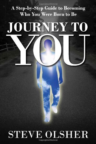 Journey To You: A Step-by-Step Guide to Becoming Who You Were Born to Be