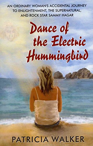 Dance of the Electric Hummingbird: An Ordinary Woman's Accidental Journey to Enlightenment, the Supernatural, and Rock Star Sammy Hagar