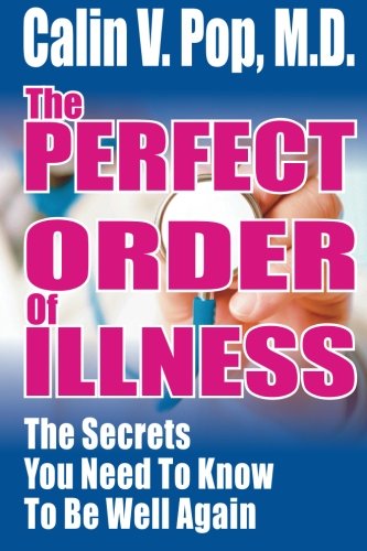 The Perfect Order Of Illness: The Secrets You Need To Know To Be Well Again