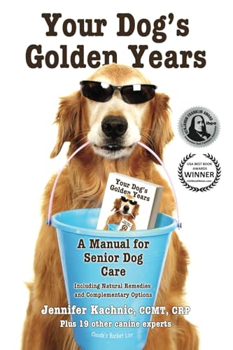 Your Dog's Golden Years: A Manual for Senior Dog Care Including Natural and Complementary Options
