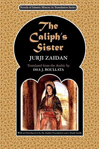 The Caliph's Sister: Harun al-Rashid and the Fall of the Persians (Novels of Islamic History in Translation)