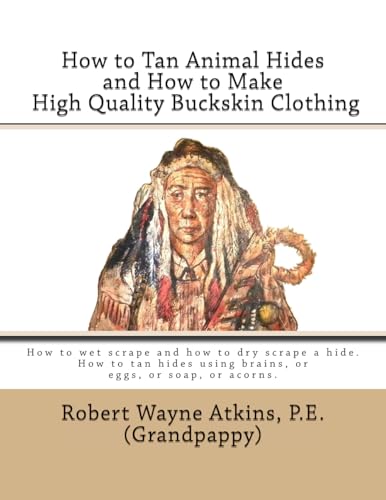 How to Tan Animal Hides and How to Make High Quality Buckskin Clothing