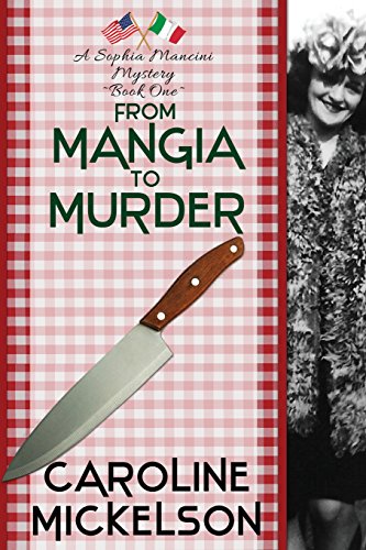 From Mangia to Murder: A Sophia Mancini Mystery - Book One (A Sophia Mancini Little Italy Mystery)