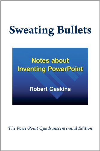 Sweating Bullets: Notes about Inventing PowerPoint
