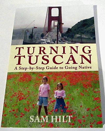 Turning Tuscan: A Step-by-Step Guide to Going Native