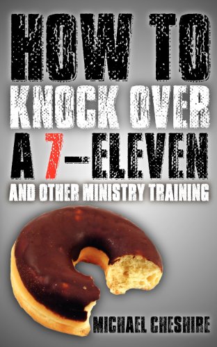 How to Knock Over a 7-Eleven and Other Ministry Training