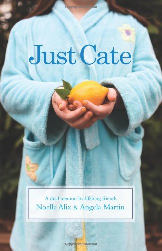 Just Cate: A Dual Memoir by Lifelong Friends