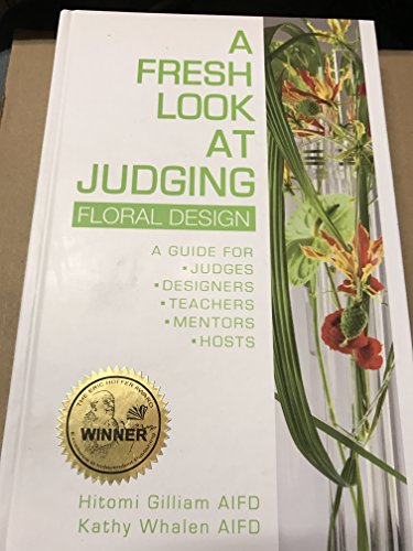 A Fresh Look At Judging Floral Design--a Guide for Judges, Designers, Teachers, Mentors, Hosts with CD