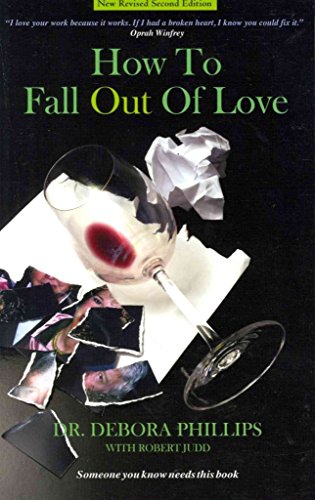 How to Fall Out of Love - 2nd Edition: How to Free Yourself of Love That Hurts -and Find the Love That Heals
