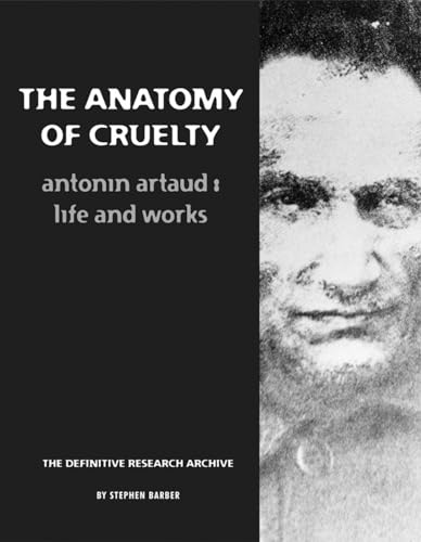 The Anatomy of Cruelty: Antonin Artaud: Life & Works